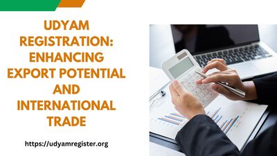 Udyam Registration: Enhancing Export Potential and Internationa