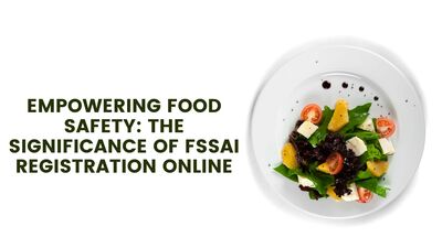Food Safety: The Significance of FSSAI Registration Online