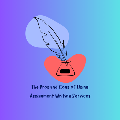 The Pros and Cons of Using Assignment Writing Services