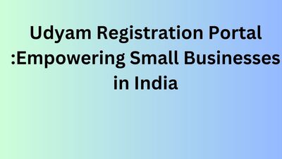 Udyam Registration Portal :Empowering Small Businesses in India